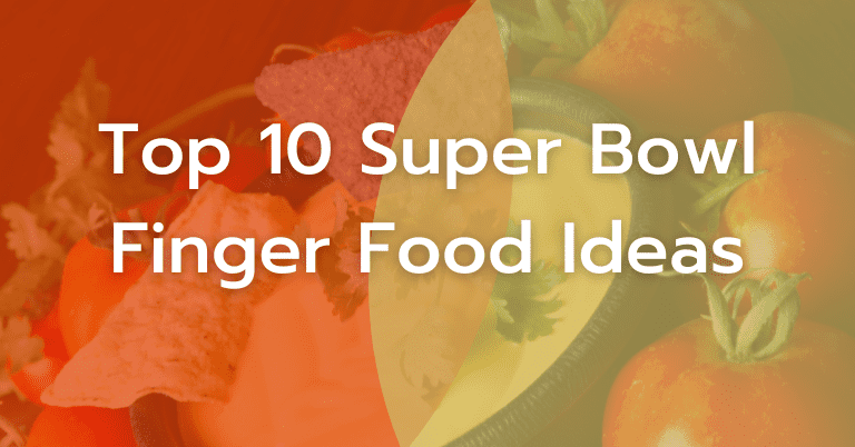 Top 10 Super Bowl Snacks and Finger Food Ideas